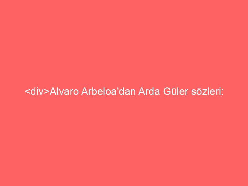 <div>Alvaro Arbeloa’dan Arda Güler sözleri: ‘Onun için ne kadar önemli olduğunu biliyorum!’</div>