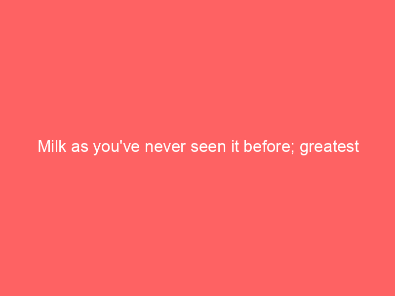 Milk as you’ve never seen it before; greatest advertising stunt